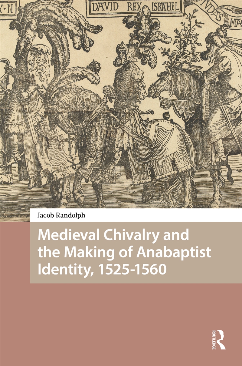 Medieval Chivalry and the Making of Anabaptist Identity, 1525-1560/Product Detail/History