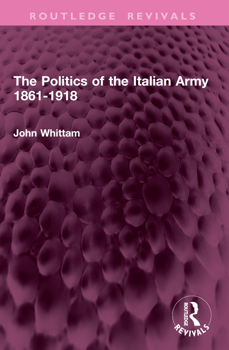 The Politics of the Italian Army 1861-1918/Product Detail/Military