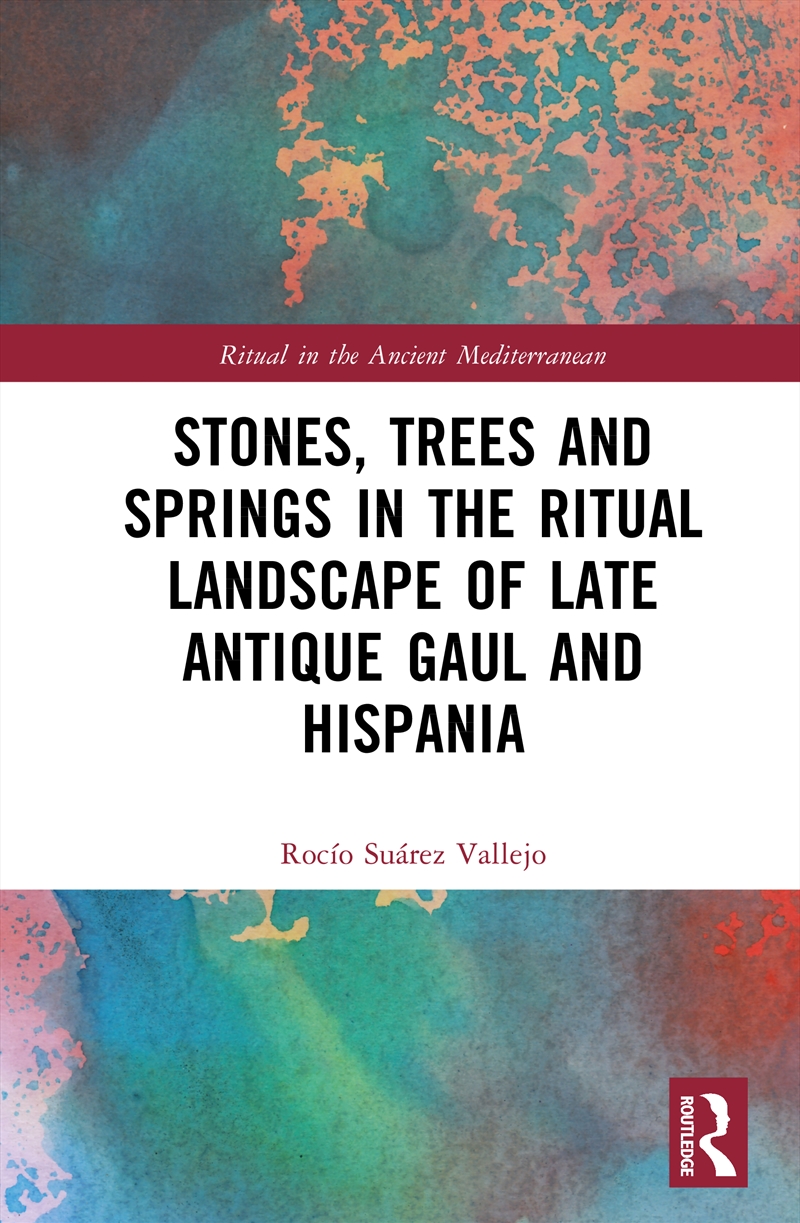 Stones, Trees and Springs in the Ritual Landscape of Late Antique Gaul and Hispania/Product Detail/Religion & Beliefs