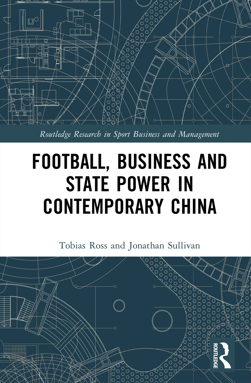 Football, Business and State Power in Contemporary China/Product Detail/Society & Culture
