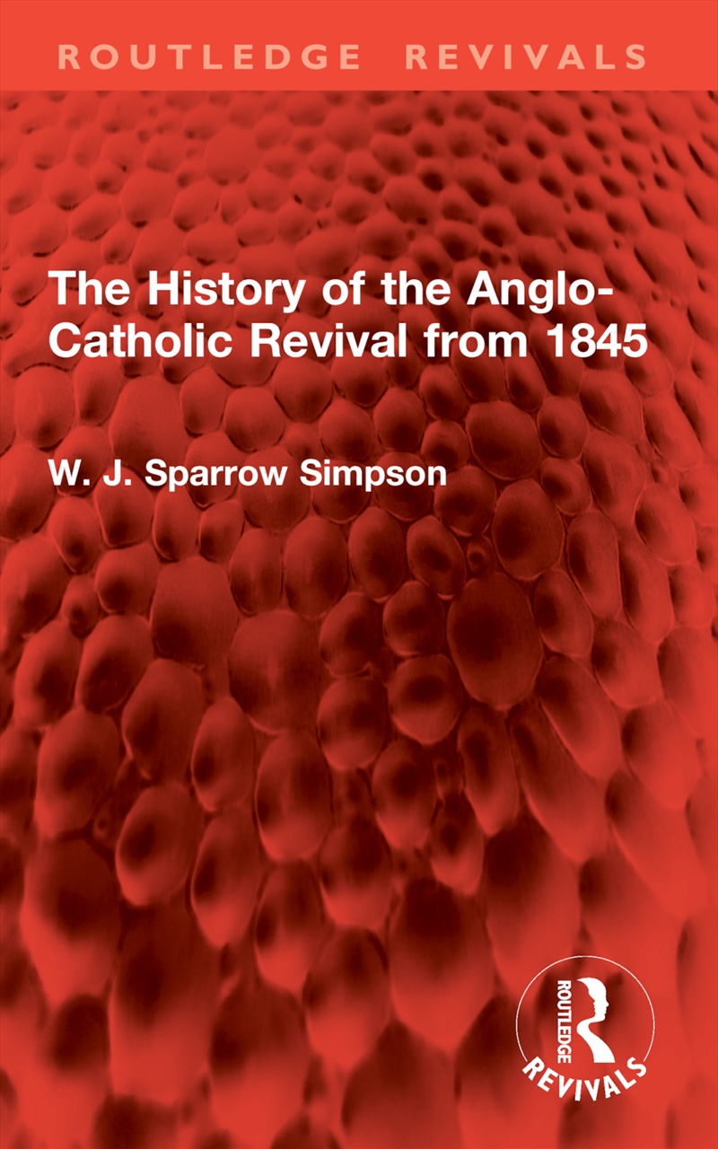 The History of the Anglo-Catholic Revival from 1845/Product Detail/Religion & Beliefs