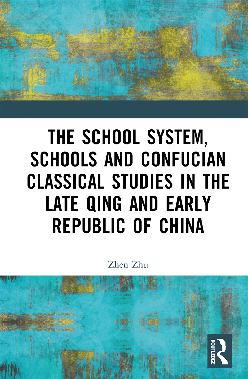 The School System, Schools and Confucian Classical Studies in the Late Qing and Early Republic of Ch/Product Detail/History