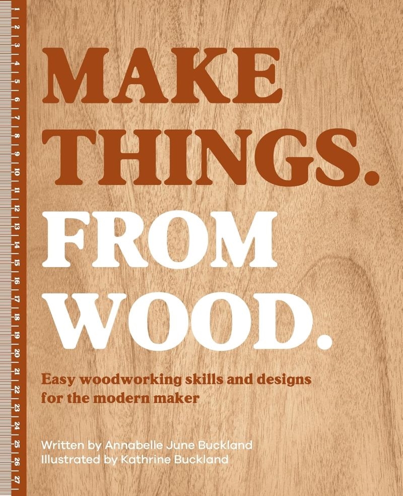 Make Things from Wood: Easy Woodworking Skills and Designs for the Modern Maker/Product Detail/House and Home Design
