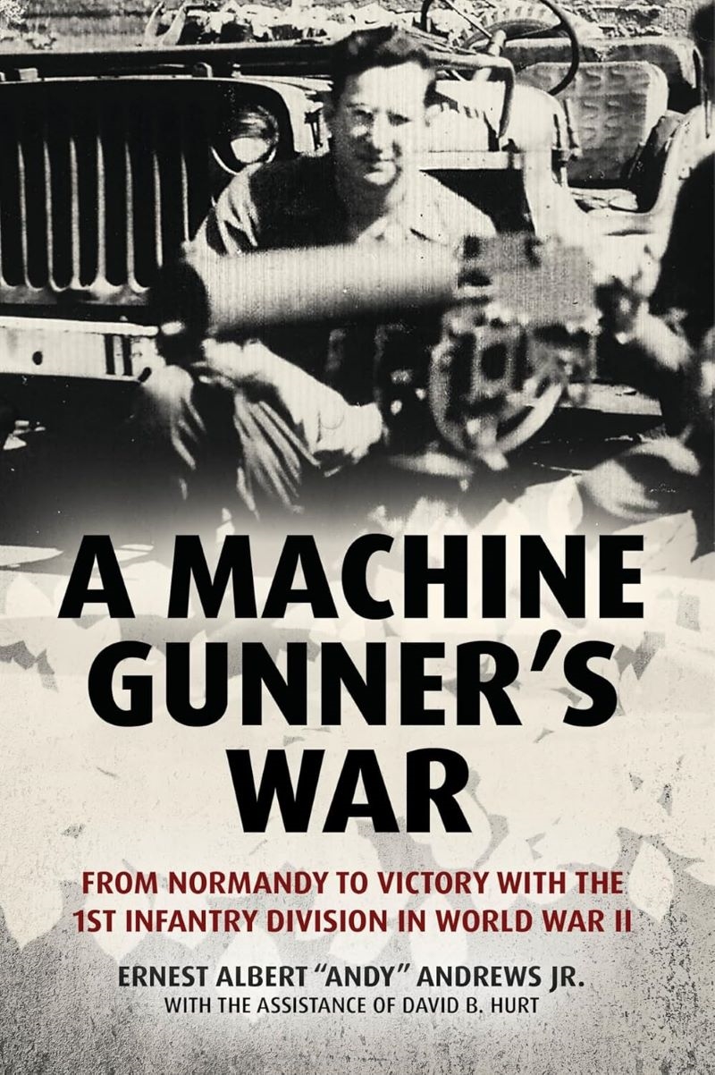 Machine Gunner's War: From Normandy to Victory with the 1st Infantry Division in World War II/Product Detail/History