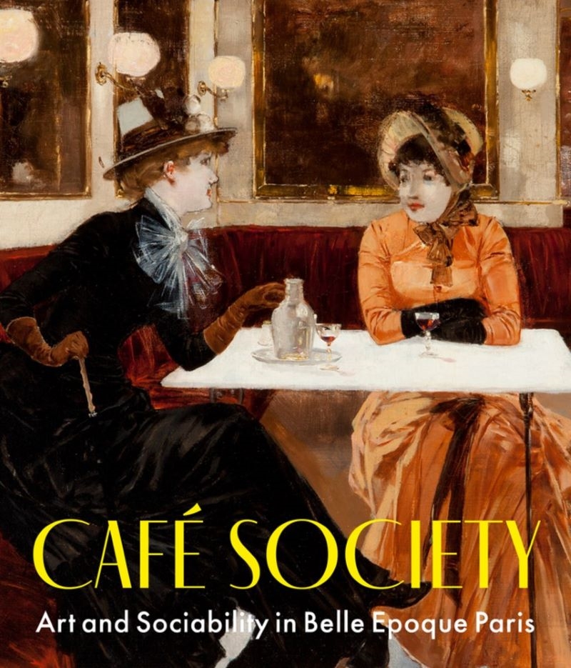 Cafe Society: Art and Sociability in Belle Epoque Paris/Product Detail/Art