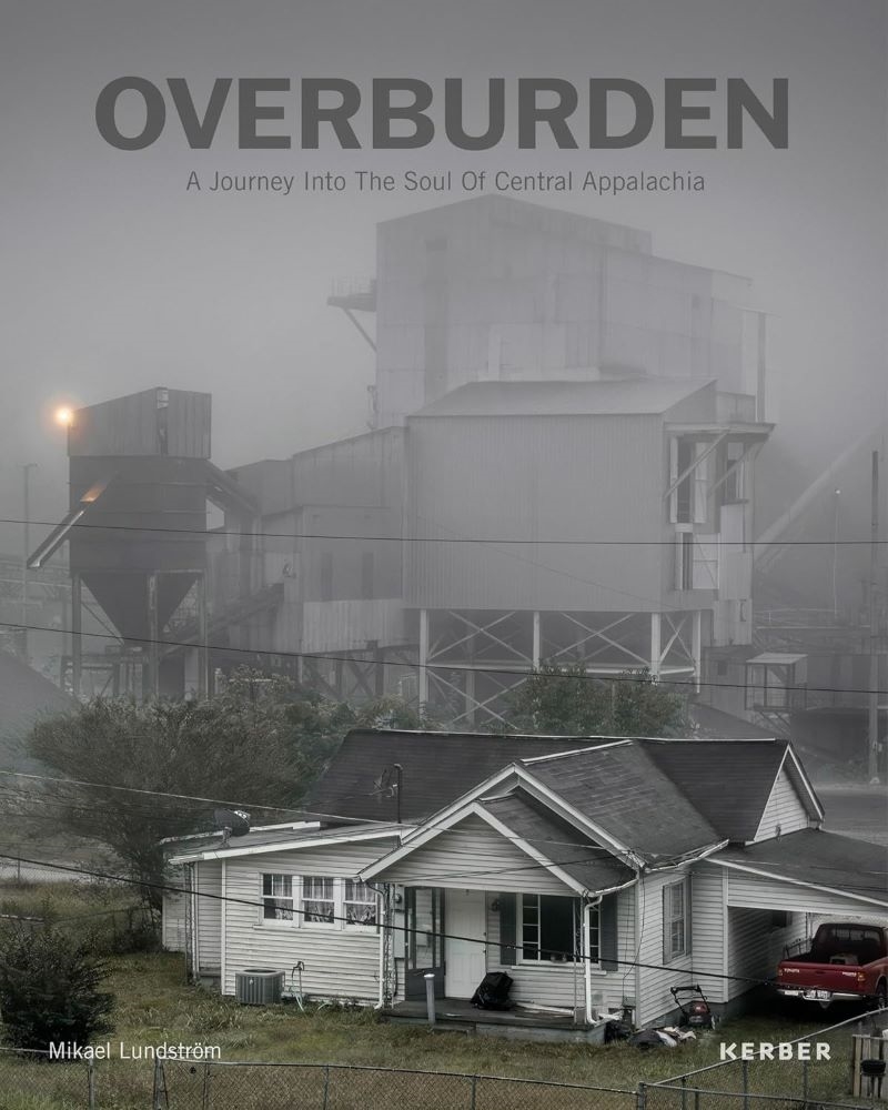 Mikael Lundström: Overburden: A Journey Into the Soul of Central Appalachia/Product Detail/Photography