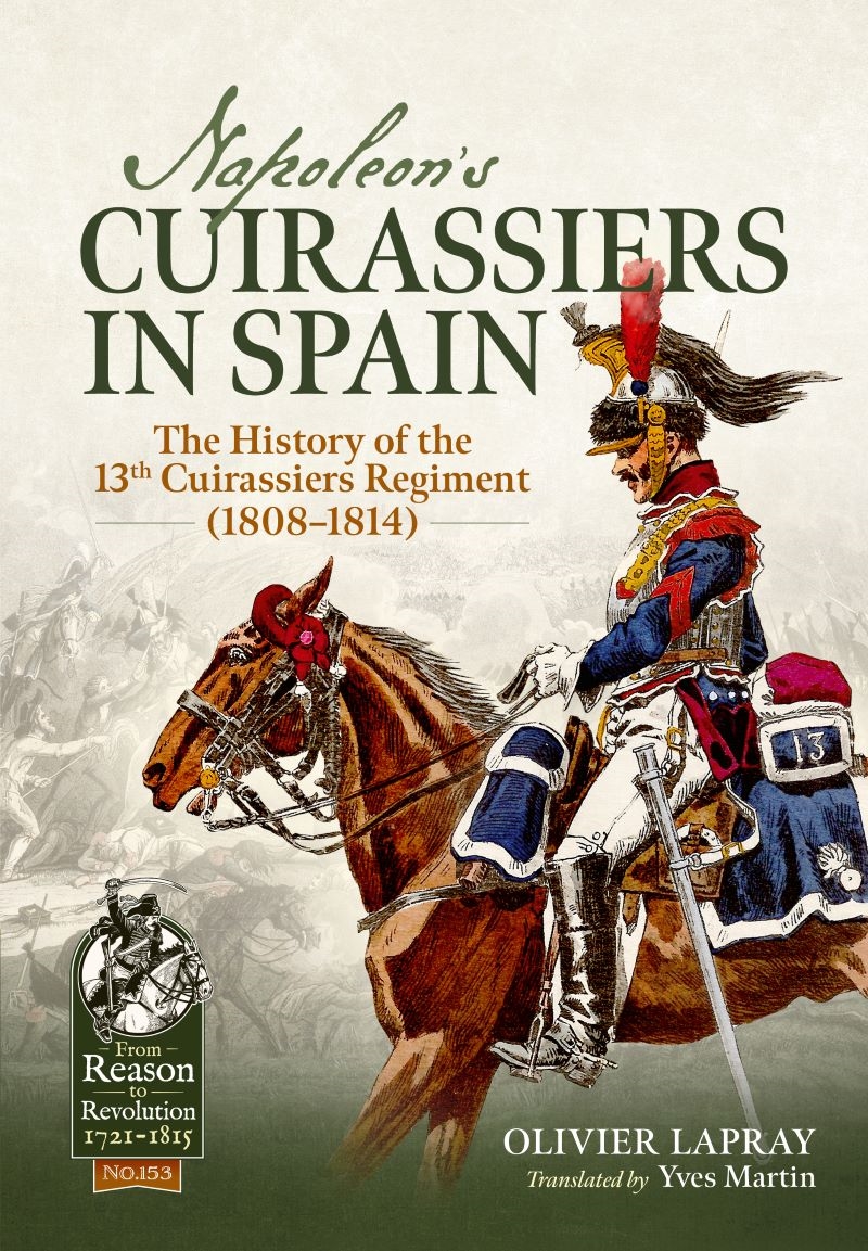 Napoleon's Cuirassiers in Spain: The History of the 13th Cuirassiers Regiment (1808-1814)/Product Detail/History