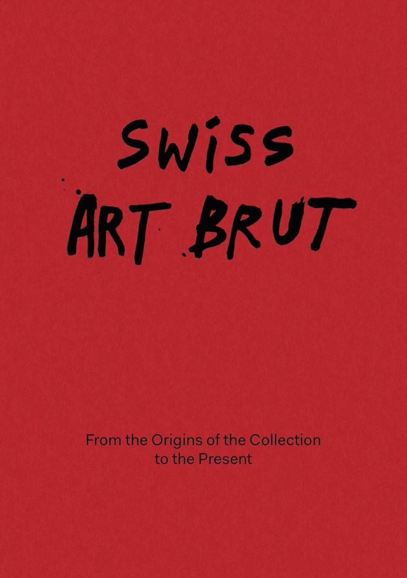 Swiss Art Brut: From the Origins of the Collection to the Present/Product Detail/Art