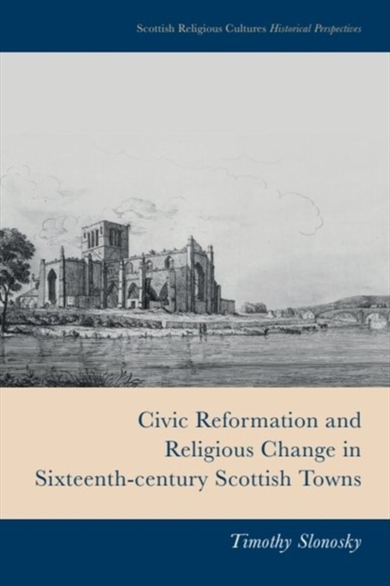Civic Reformation and Religious Change in Sixteenth-Century Scottish Towns/Product Detail/Religion & Beliefs