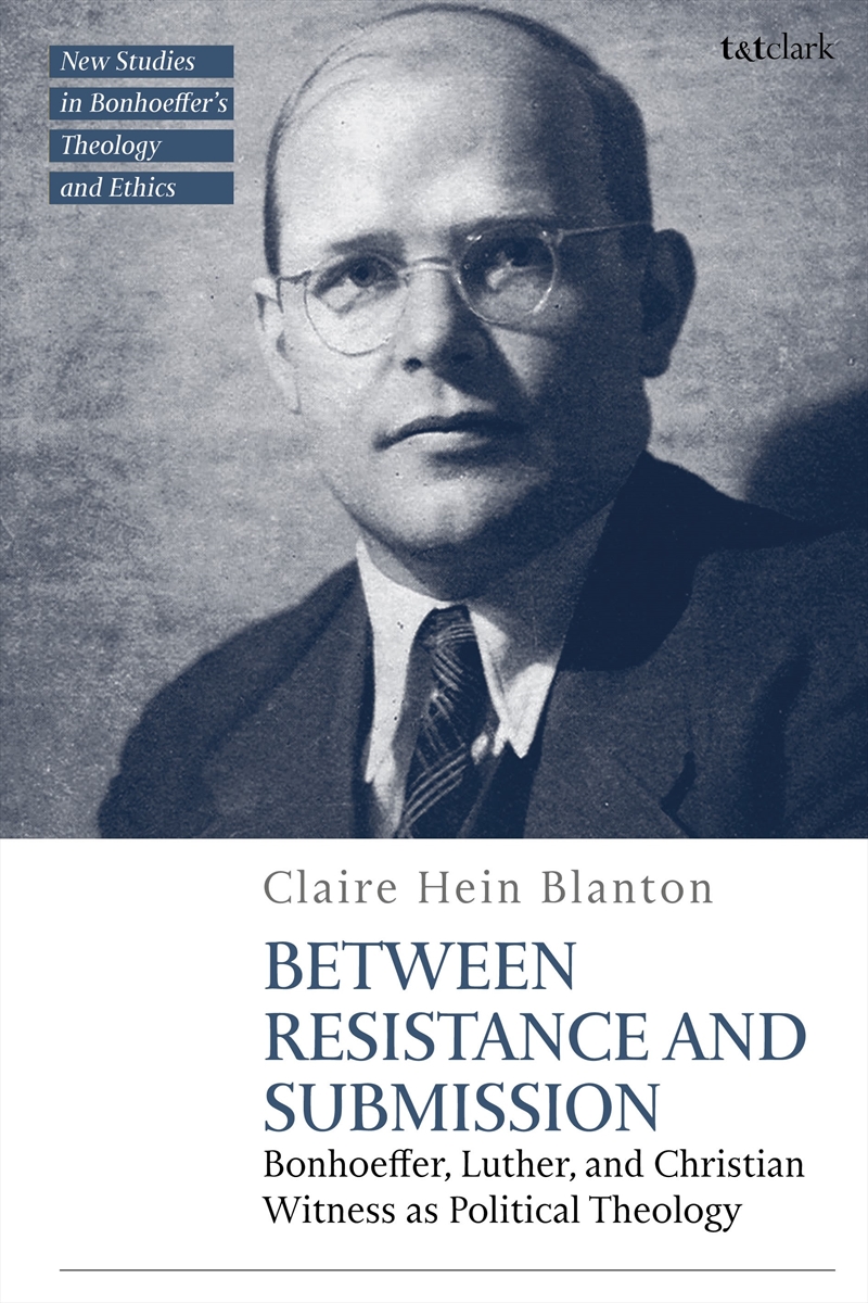 Between Resistance And Submission: Bonhoeffer, Luther, And Christian Witness As Political Theology/Product Detail/Religion & Beliefs