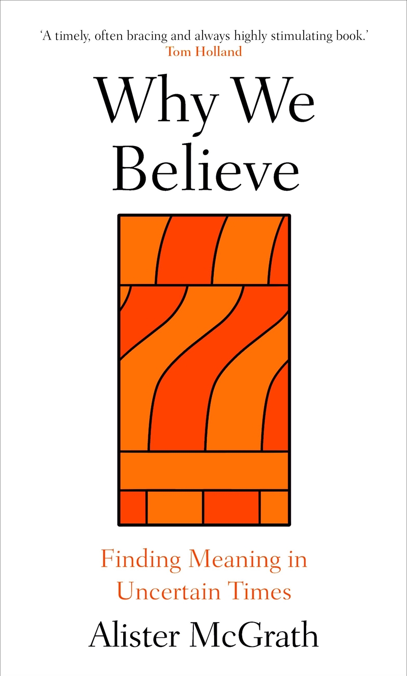 Why We Believe: Finding Meaning In Uncertain Times/Product Detail/Religion & Beliefs