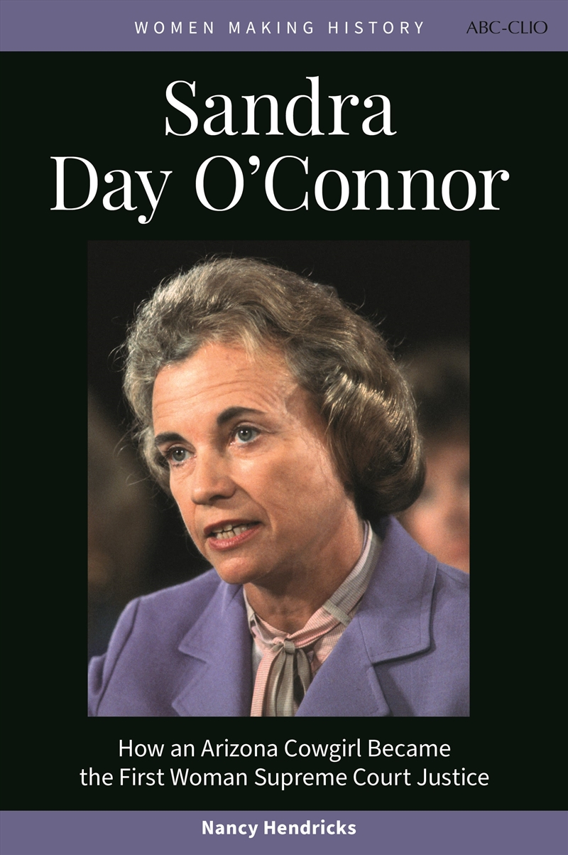 Sandra Day O'Connor: How An Arizona Cowgirl Became The First Woman Supreme Court Justice/Product Detail/History