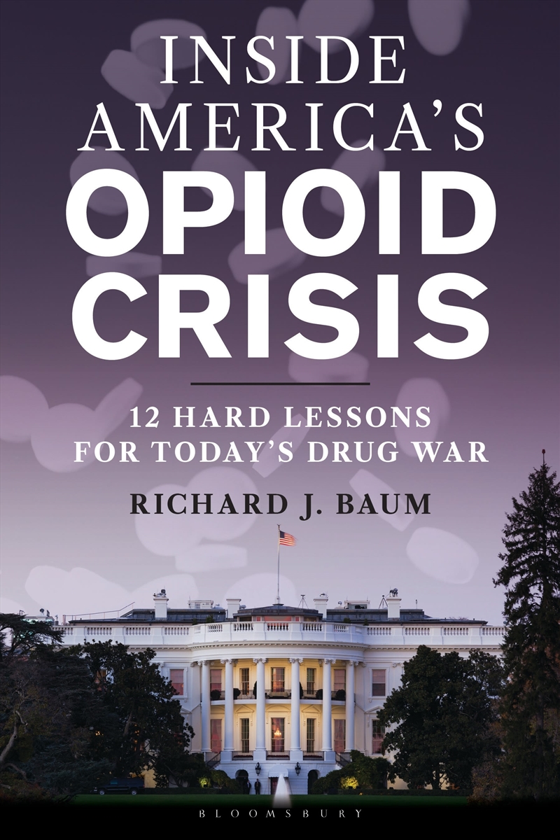 Inside America's Opioid Crisis: 12 Hard Lessons For Today's Drug War/Product Detail/Politics & Government