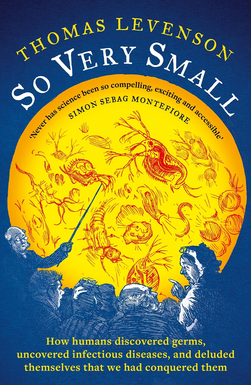 So Very Small: How Humans Discovered Germs, Uncovered Infectious Diseases, And Deluded Themselves Th/Product Detail/Science
