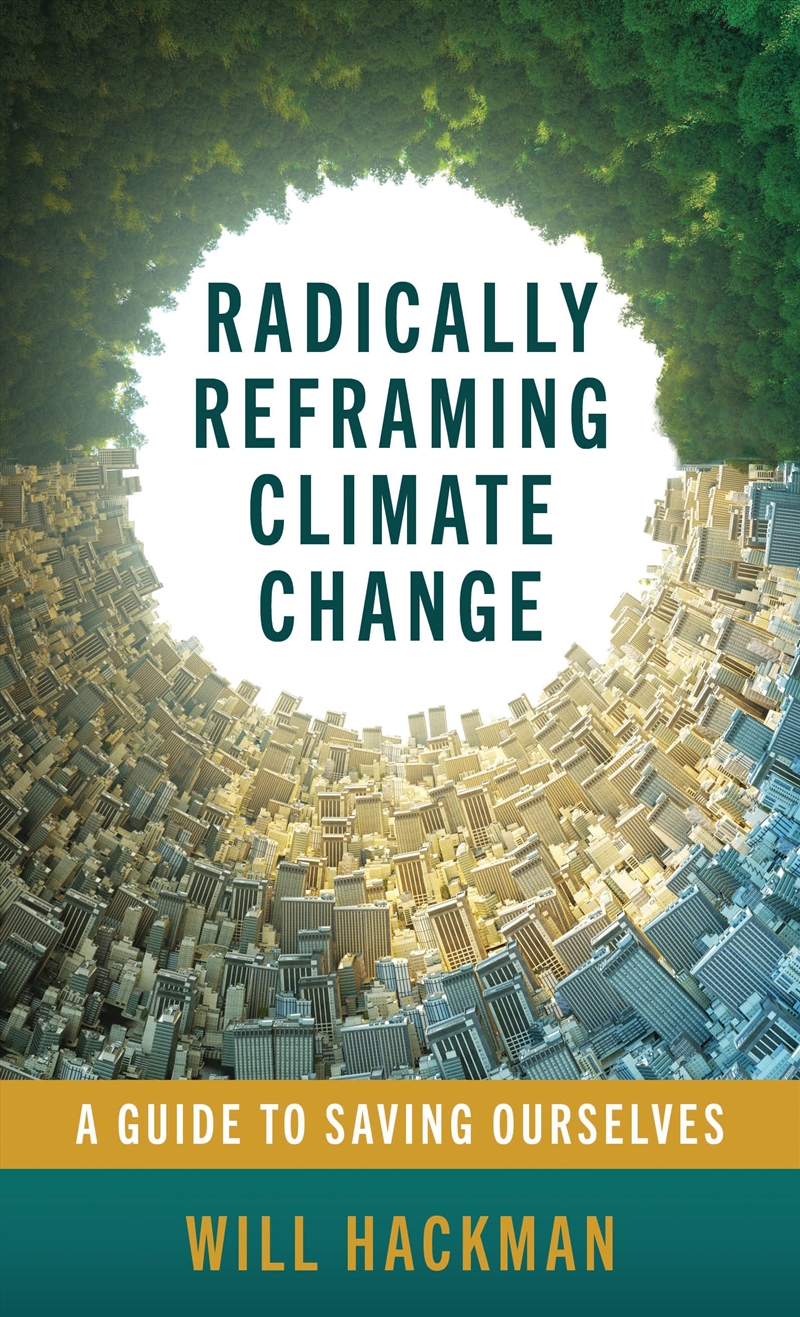 Radically Reframing Climate Change: A Guide To Saving Ourselves/Product Detail/Animals & Nature
