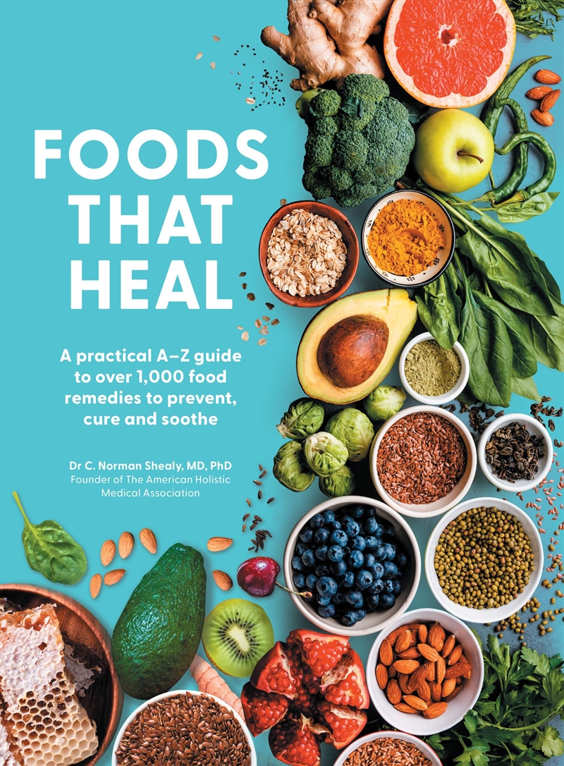 Foods That Heal: An A-Z Of The Foods That Can Be Used As Natural Remedies To Prevent & Cure Common A/Product Detail/Family & Health