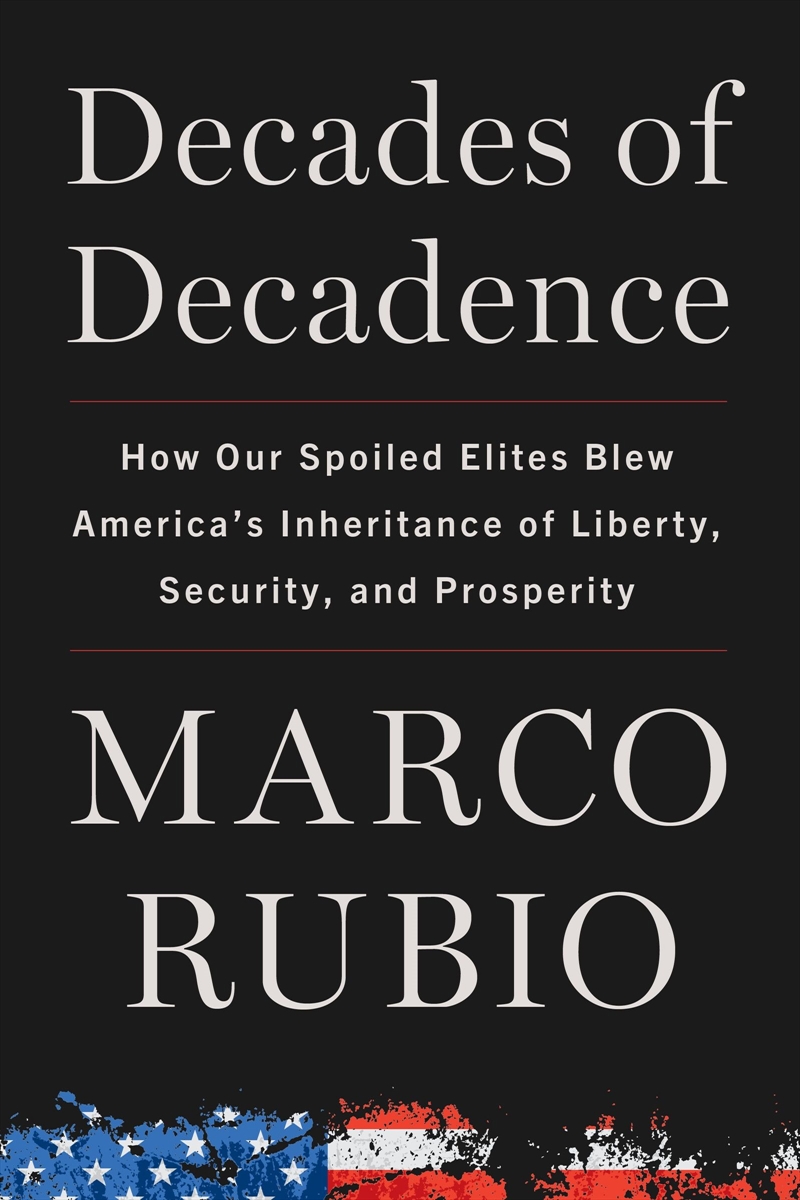 Decades Of Decadence: How Our Spoiled Elites Blew America's Inheritance Of Liberty, Security, And Pr/Product Detail/Politics & Government