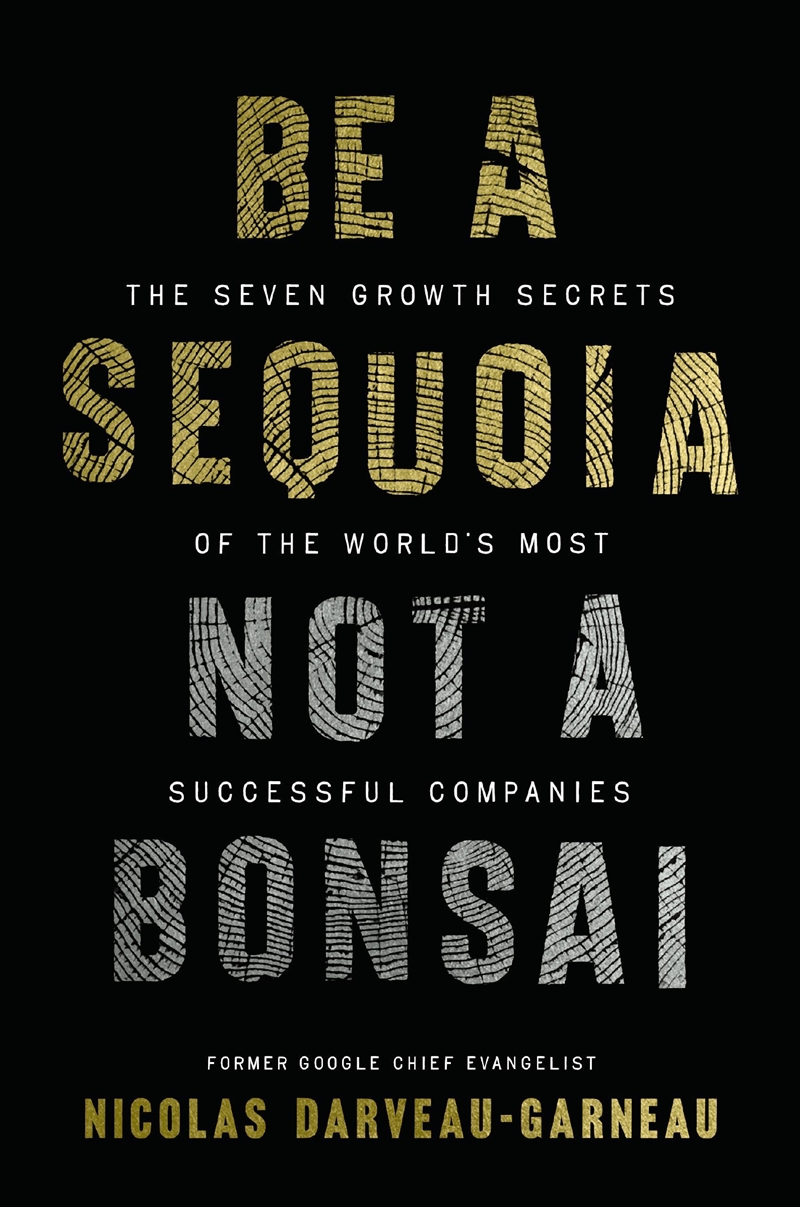 Be A Sequoia, Not A Bonsai: The Seven Growth Secrets Of The World's Most Successful Companies/Product Detail/Business Leadership & Management
