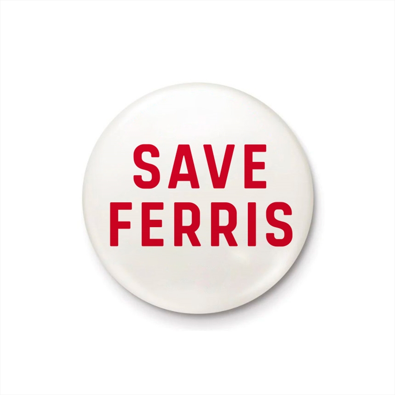 Save Ferris - Quote - 25mm Pin Badge/Product Detail/Buttons & Pins