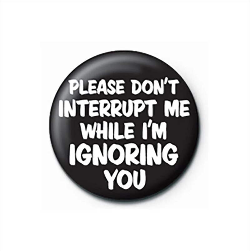 Dont interrupt - Quote - 25mm Pin Badge/Product Detail/Buttons & Pins
