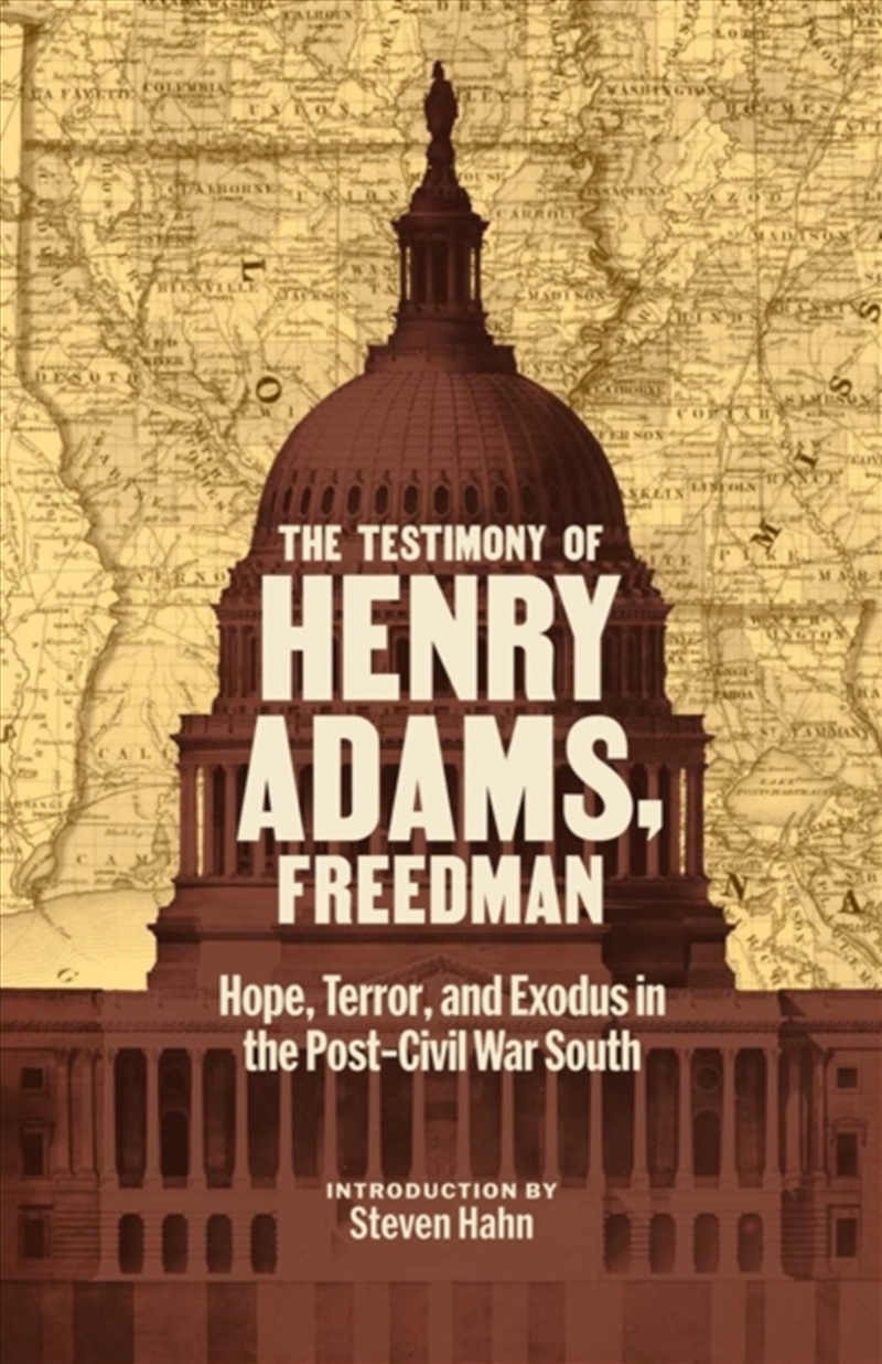 The Testimony of Henry Adams, Freedman : Hope, Terror, and Exodus in the Post-Civil War South/Product Detail/History