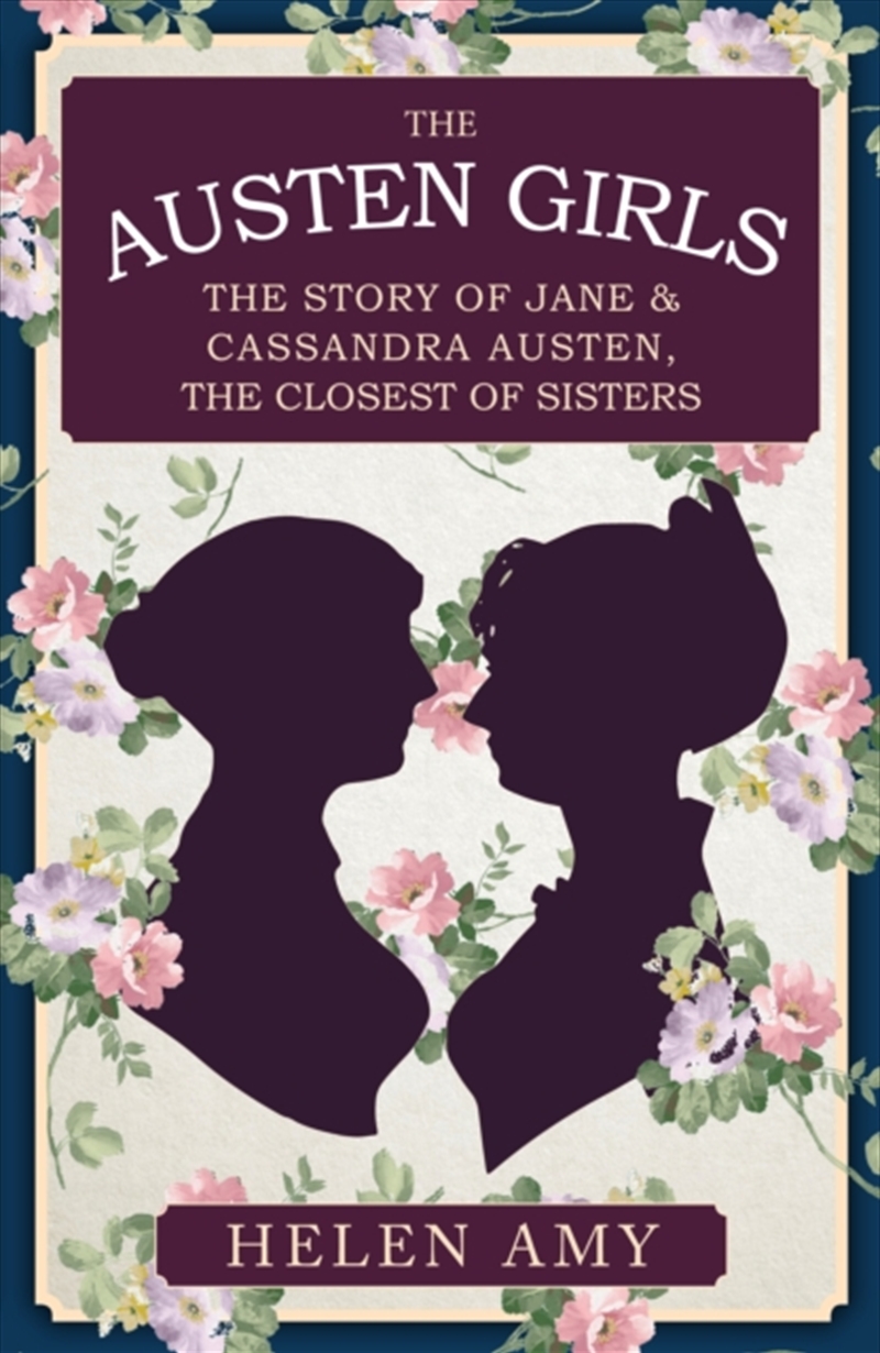 The Austen Girls : The Story of Jane & Cassandra Austen, the Closest of Sisters/Product Detail/History