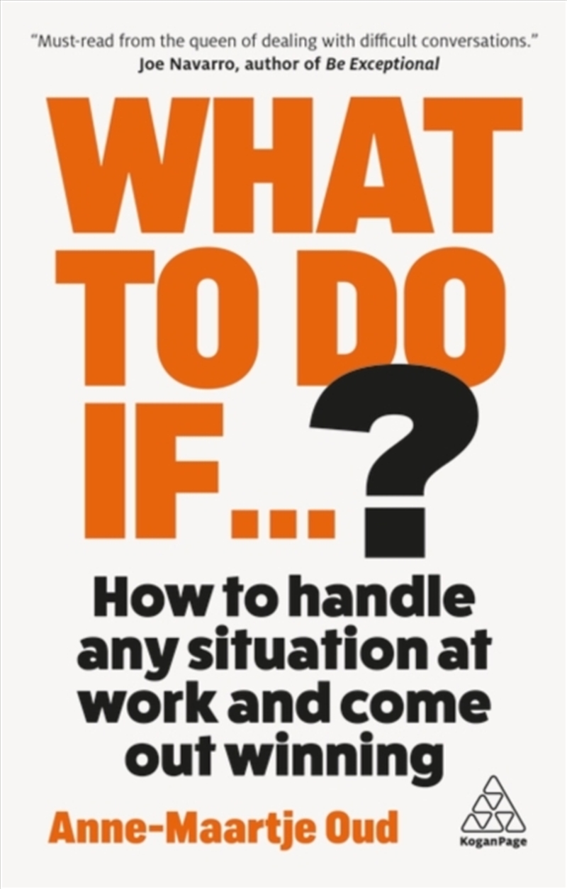 What To Do If...? : How to Handle Any Situation at Work and Come Out Winning/Product Detail/Business Leadership & Management