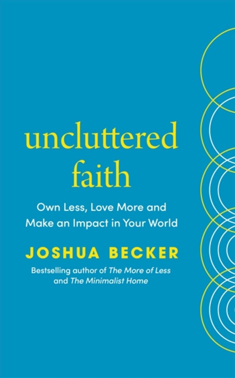 Uncluttered Faith : Own Less, Love More and Make an Impact in Your World/Product Detail/Religion & Beliefs