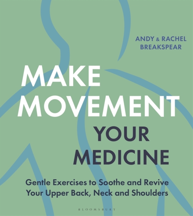 Make Movement Your Medicine : Gentle Exercises to Soothe and Revive Your Upper Back, Neck and Should/Product Detail/Fitness, Diet & Weightloss