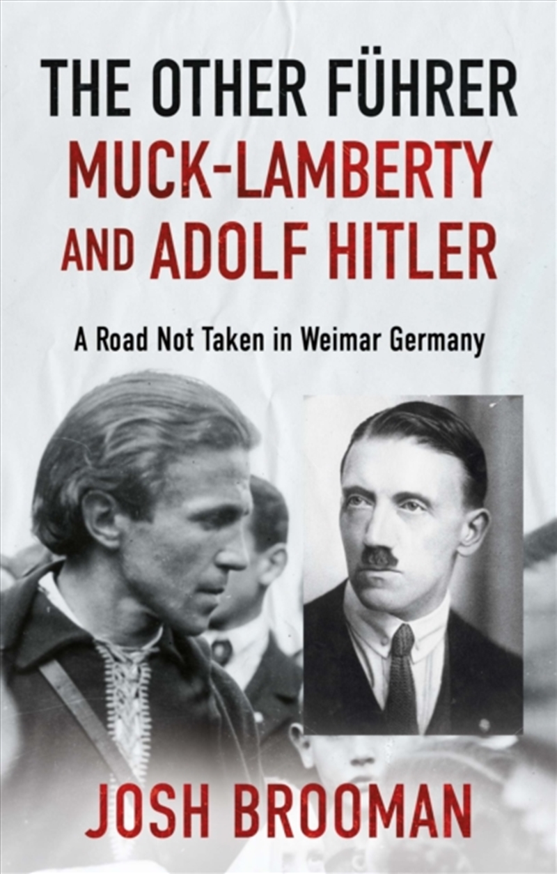 The Other Fuhrer: Muck-Lamberty and Adolf Hitler : A Road Not Taken in Weimar Germany/Product Detail/Politics & Government