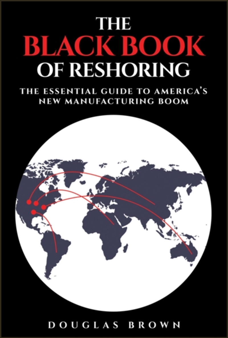 The Black Book of Reshoring : The Essential Guide to America's New Manufacturing Boom/Product Detail/Business Leadership & Management