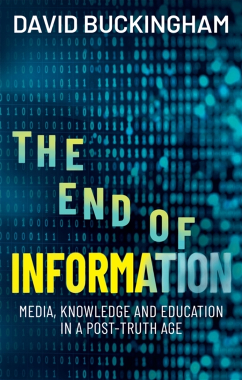 The End of Information : Media, Knowledge and Education in a Post-Truth Age/Product Detail/Media