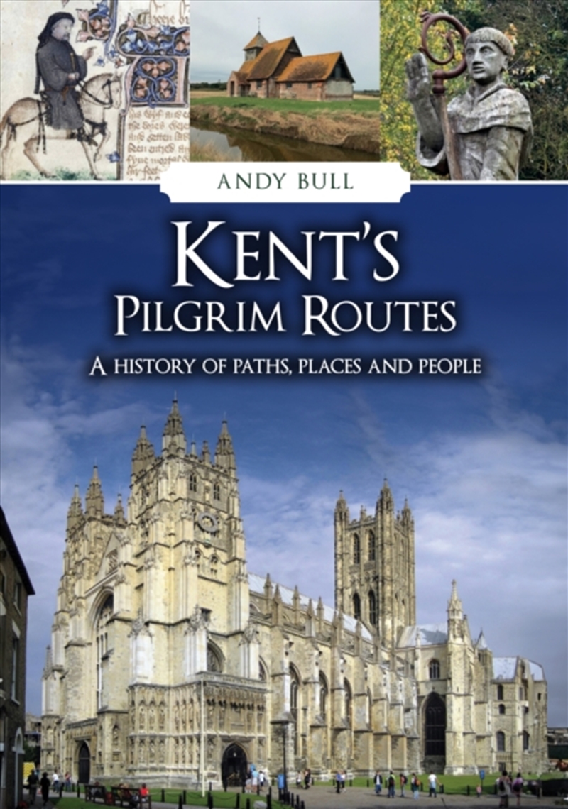 Kent's Pilgrim Routes : A History of Paths, Places and People/Product Detail/History
