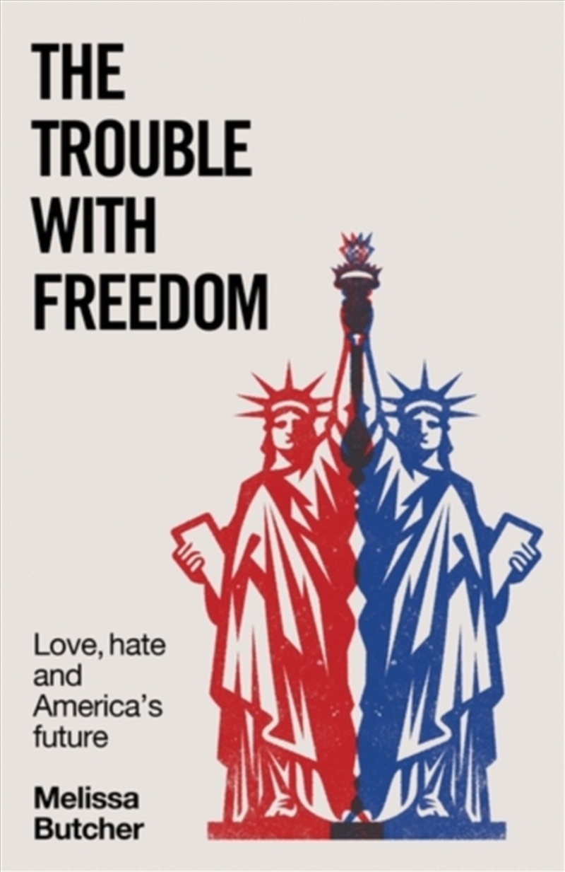 The Trouble with Freedom : Love, Hate and America's Future/Product Detail/Politics & Government
