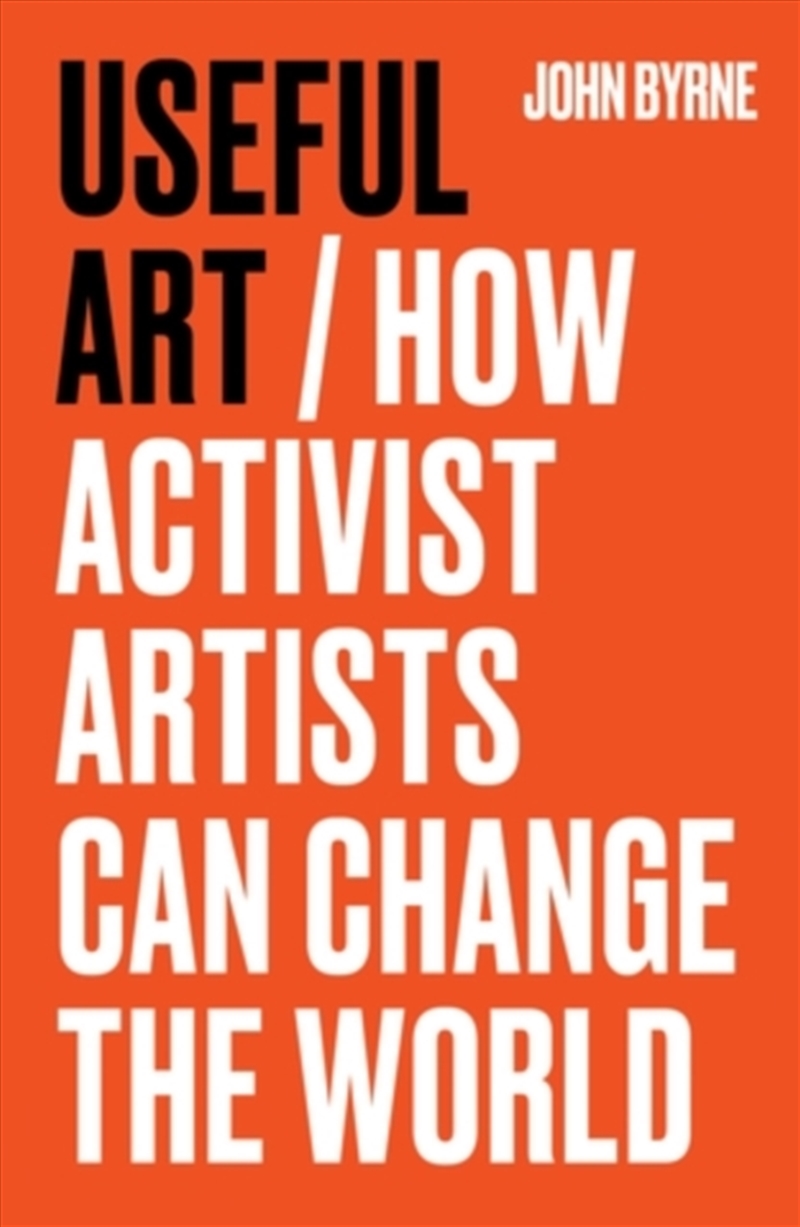Useful Art : How Activist Artists Can Change the World/Product Detail/Art