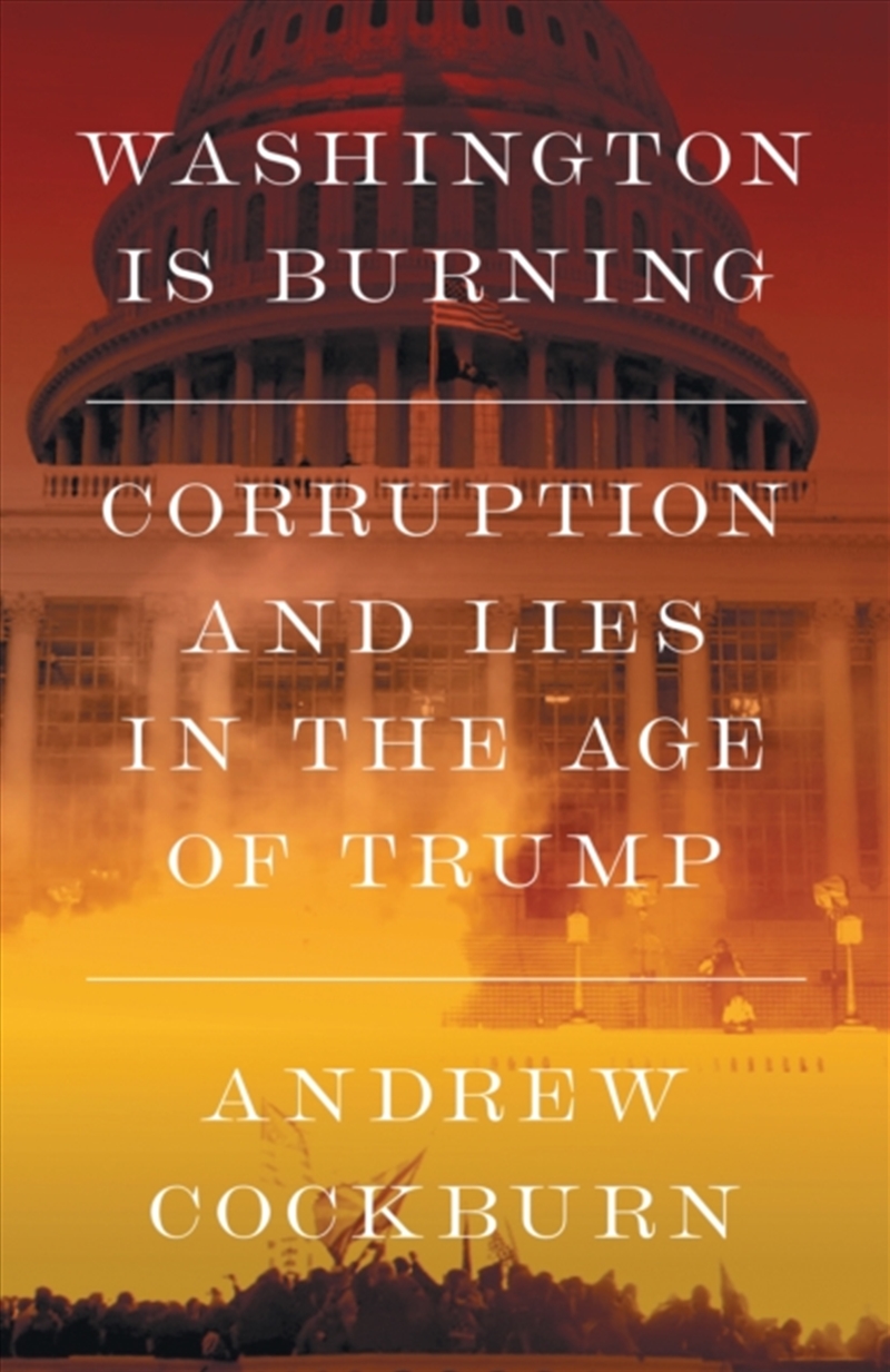 Washington Is Burning : Corruption and Lies in The Age of Trump/Product Detail/Politics & Government