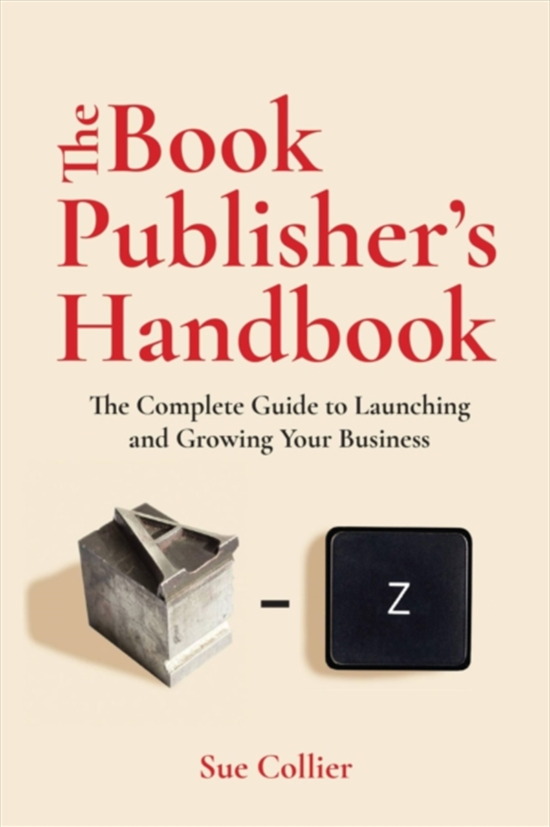 The Book Publisher's Handbook : The Complete Guide to Launching and Growing Your Publishing Business/Product Detail/Business Leadership & Management