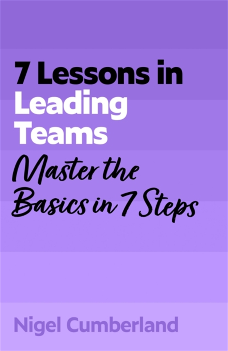 7 Lessons in Leading Teams : Master the Basics of Team Leadership in 7 Steps/Product Detail/Business Leadership & Management