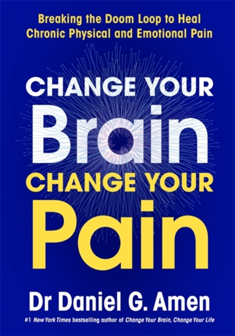Change Your Brain, Change Your Pain : Breaking the Doom Loop to Heal Chronic Physical and Emotional/Product Detail/Family & Health