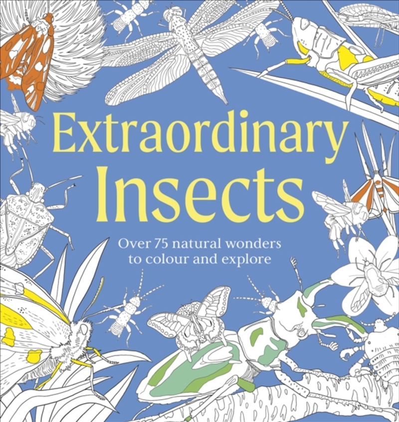 Extraordinary Insects Colouring Book : Over 75 Natural Wonders to Colour and Explore/Product Detail/Adults Colouring