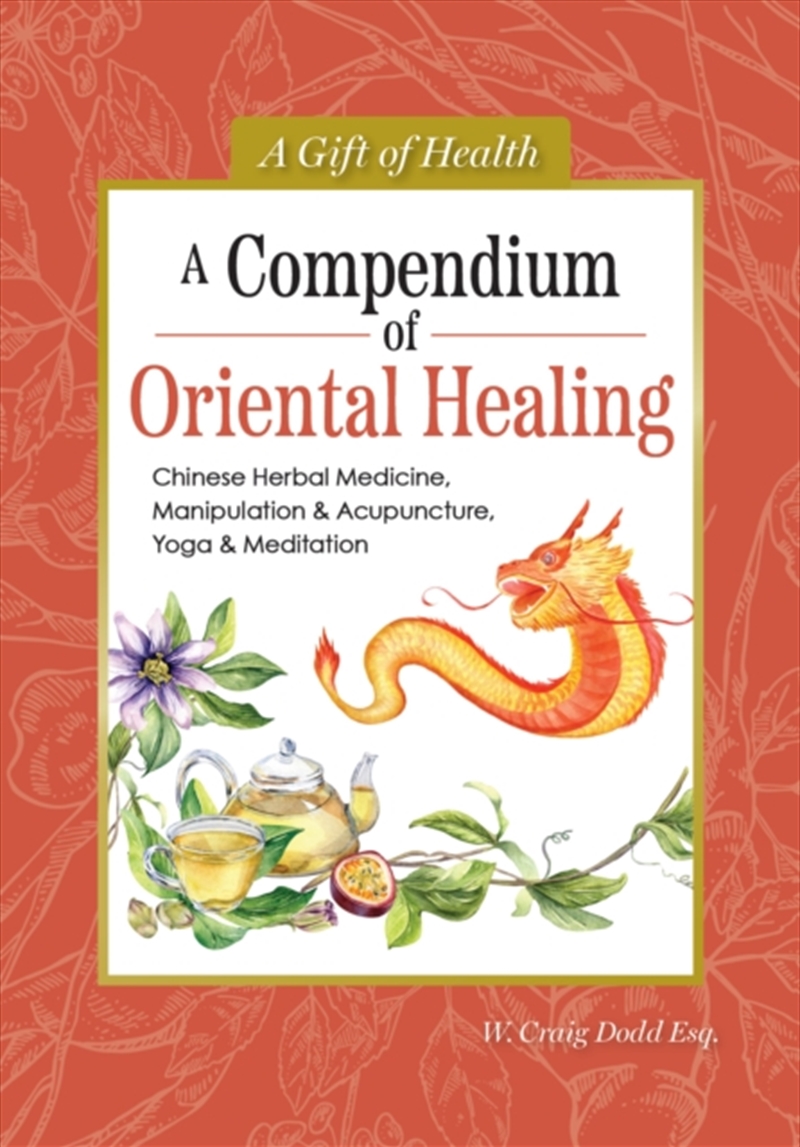 A Compendium of Oriental Healing : Chinese Herbal Medicine, Manipulation & Acupuncture, Yoga & Medit/Product Detail/Family & Health