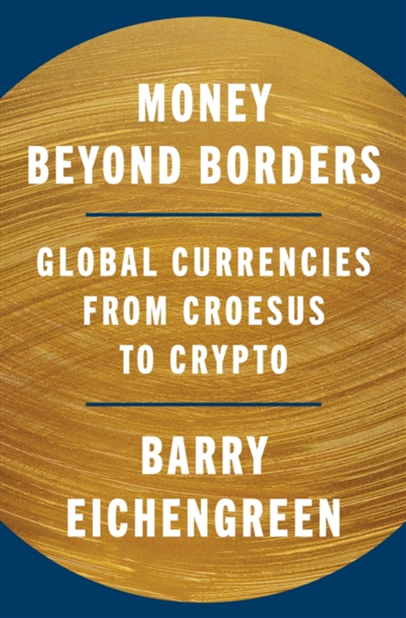 Money Beyond Borders : Global Currencies from Croesus to Crypto/Product Detail/Reading