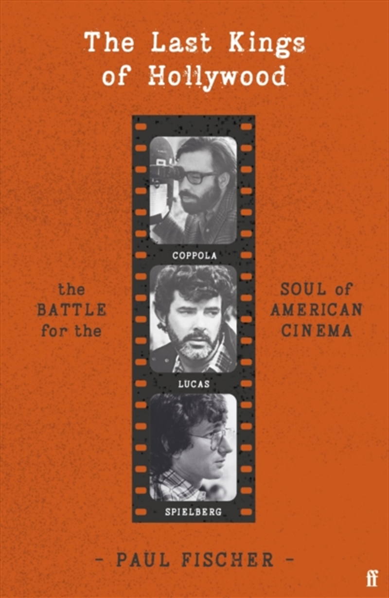 The Last Kings of Hollywood : Coppola, Lucas, Spielberg - And the Battle for the Soul of American Ci/Product Detail/Media