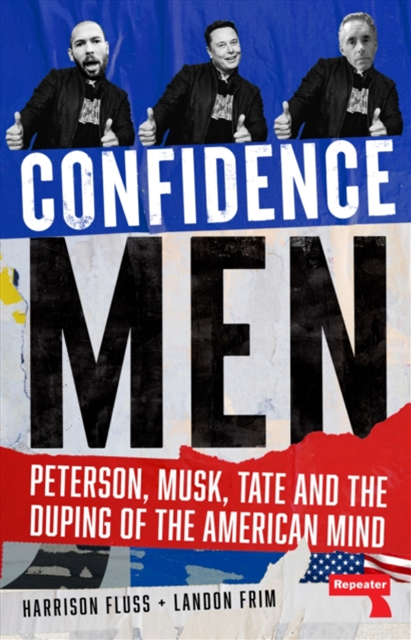 Confidence Men : Peterson, Musk, Tate and the Duping of the American Mind/Product Detail/Politics & Government