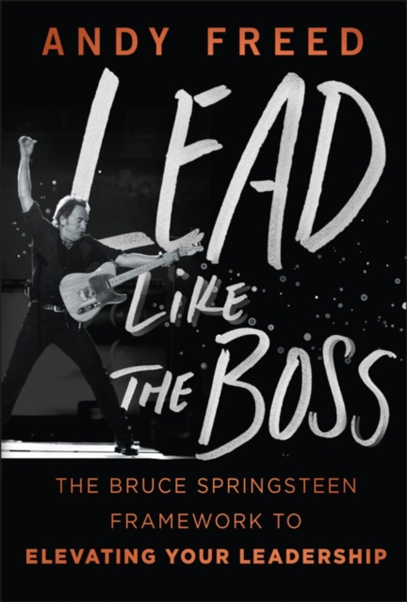 Lead Like The Boss : The Bruce Springsteen Framework to Elevating Your Leadership/Product Detail/Business Leadership & Management