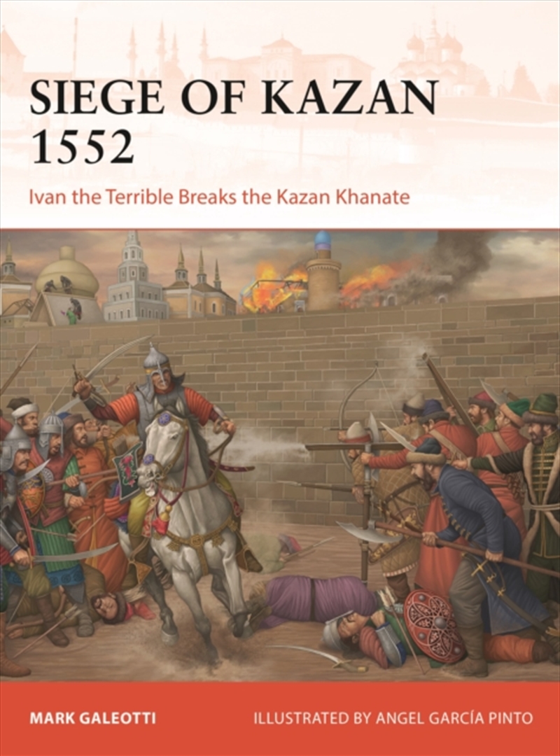 Siege of Kazan 1552 : Ivan the Terrible Breaks the Kazan Khanate/Product Detail/History