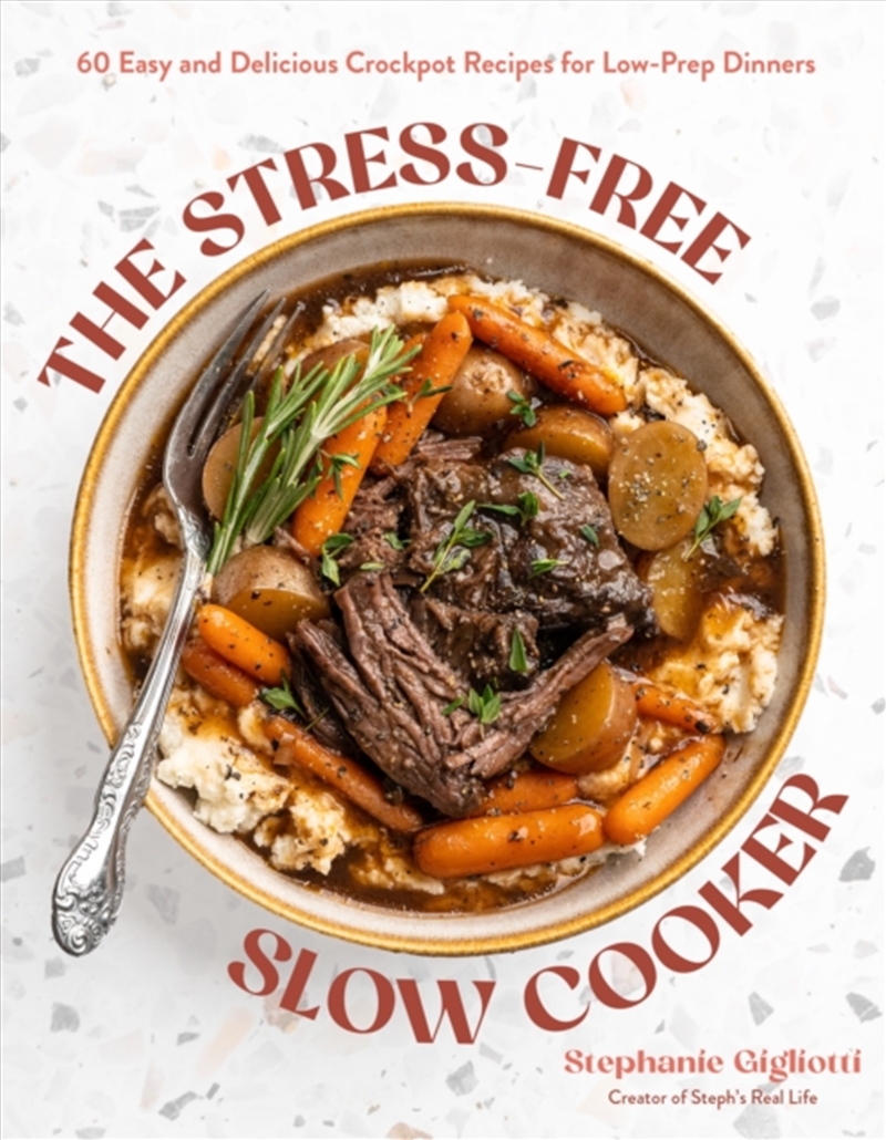 The Stress-Free Slow Cooker : 60 Easy and Delicious Crockpot Recipes for Low-Prep Dinners/Product Detail/Recipes, Food & Drink