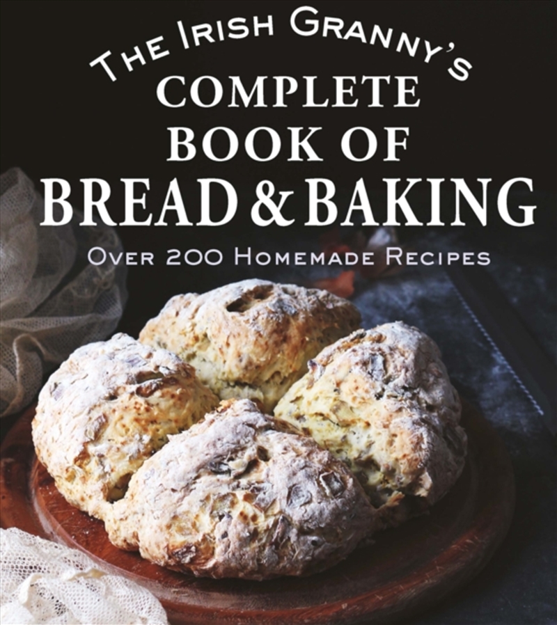 The Irish Granny's Complete Book of Bread and Baking : Over 200 Homemade Recipes/Product Detail/Recipes, Food & Drink