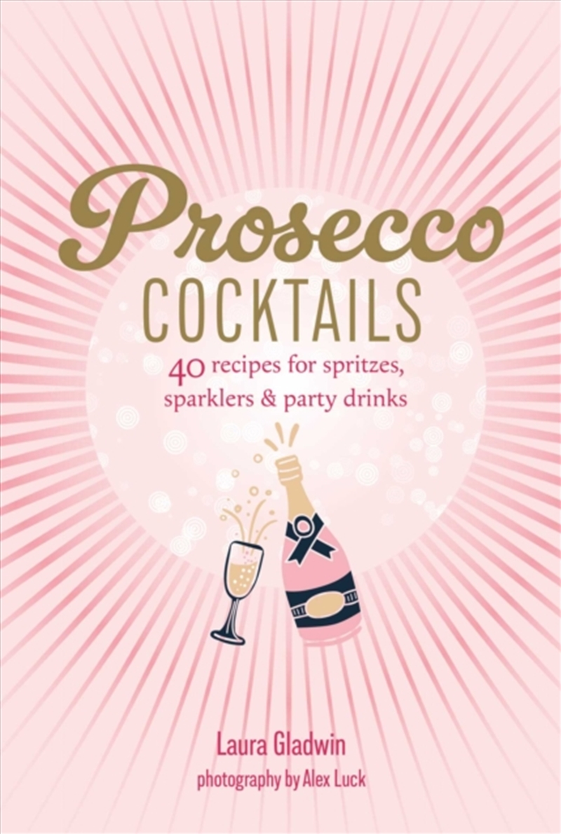Prosecco Cocktails : 40 Recipes for Spritzes, Sparklers & Party Drinks/Product Detail/Recipes, Food & Drink