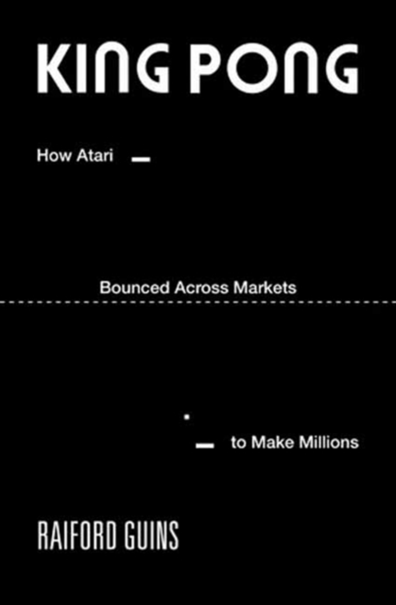 King PONG : How Atari Bounced Across Markets to Make Millions/Product Detail/Arts & Entertainment